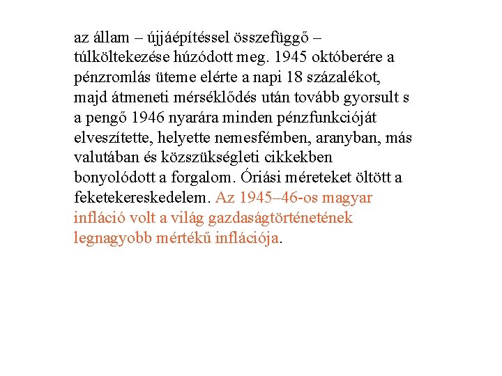 az állam – újjáépítéssel összefüggő – túlköltekezése húzódott meg. 1945 októberére a pénzromlás üteme