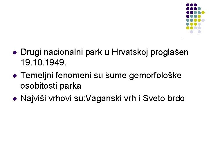 l l l Drugi nacionalni park u Hrvatskoj proglašen 19. 10. 1949. Temeljni fenomeni