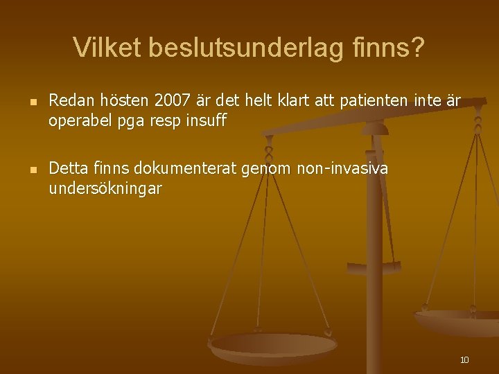 Vilket beslutsunderlag finns? n n Redan hösten 2007 är det helt klart att patienten