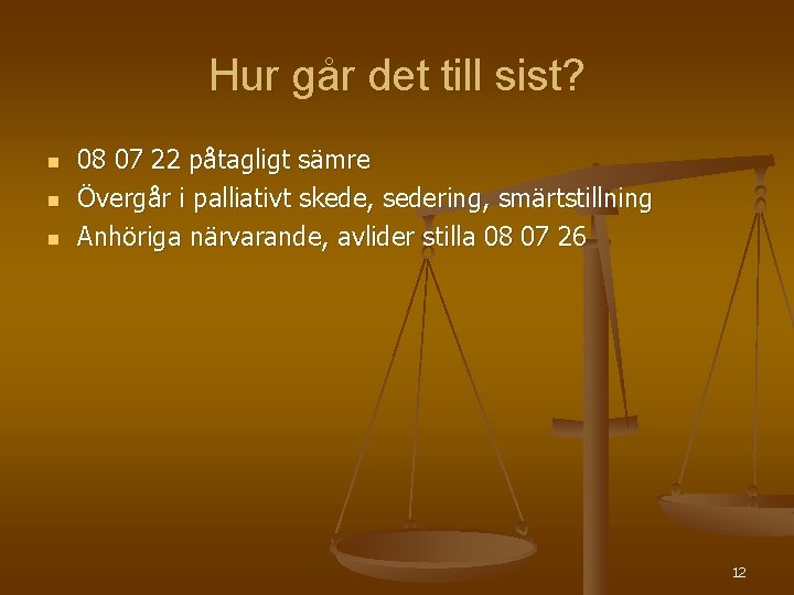 Hur går det till sist? n n n 08 07 22 påtagligt sämre Övergår
