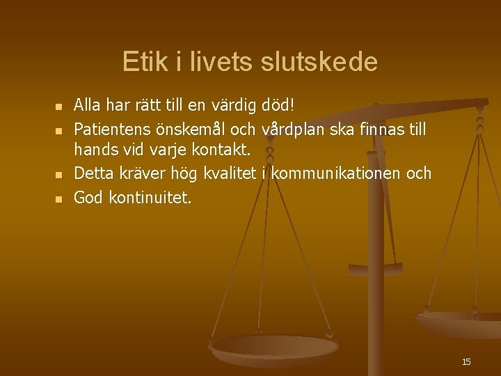 Etik i livets slutskede n n Alla har rätt till en värdig död! Patientens