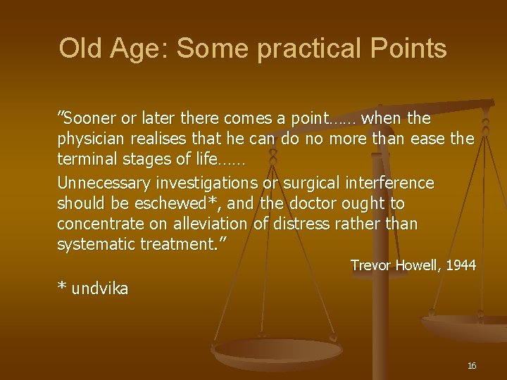 Old Age: Some practical Points ”Sooner or later there comes a point…… when the