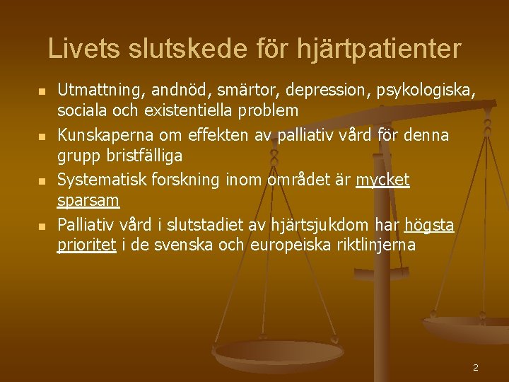 Livets slutskede för hjärtpatienter n n Utmattning, andnöd, smärtor, depression, psykologiska, sociala och existentiella