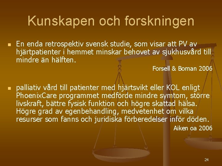 Kunskapen och forskningen n En enda retrospektiv svensk studie, som visar att PV av