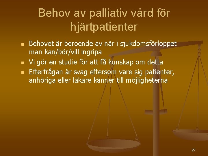 Behov av palliativ vård för hjärtpatienter n n n Behovet är beroende av när