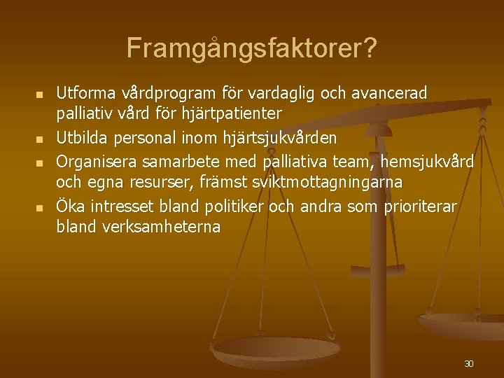 Framgångsfaktorer? n n Utforma vårdprogram för vardaglig och avancerad palliativ vård för hjärtpatienter Utbilda