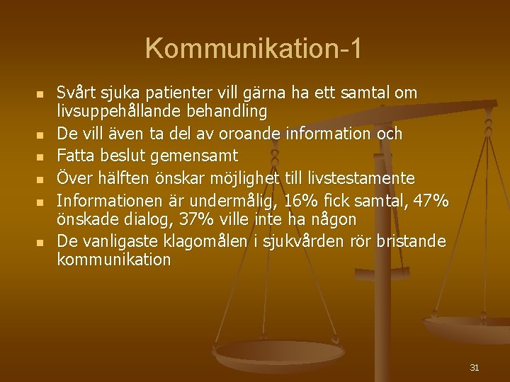 Kommunikation-1 n n n Svårt sjuka patienter vill gärna ha ett samtal om livsuppehållande