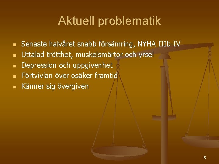 Aktuell problematik n n n Senaste halvåret snabb försämring, NYHA IIIb-IV Uttalad trötthet, muskelsmärtor