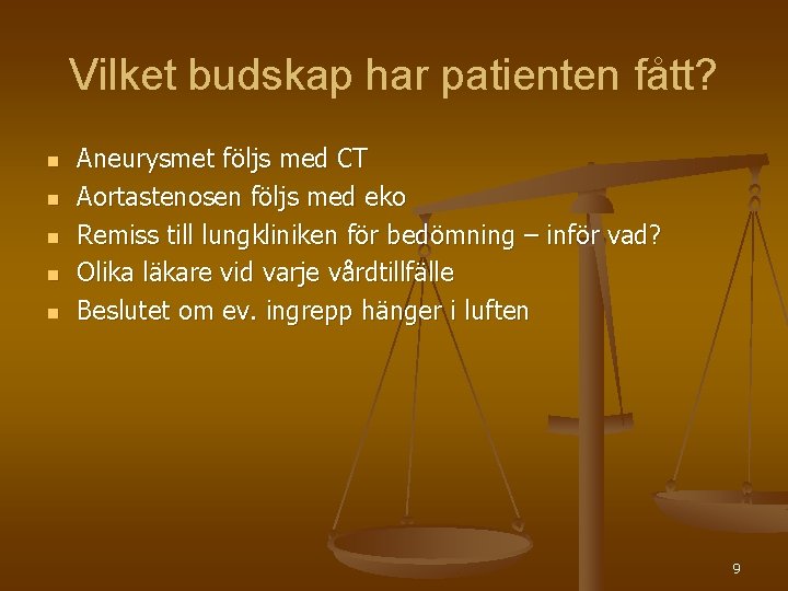 Vilket budskap har patienten fått? n n n Aneurysmet följs med CT Aortastenosen följs