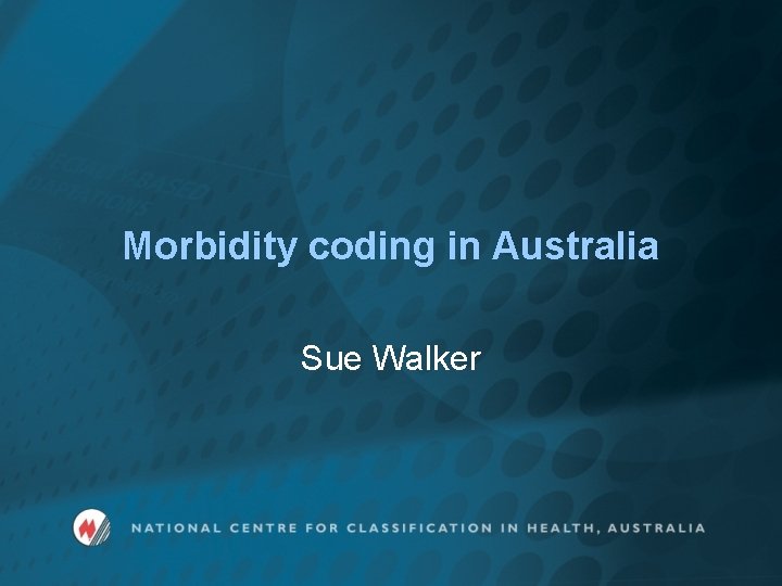 Morbidity coding in Australia Sue Walker 