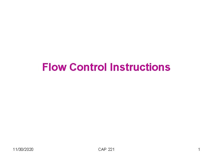 Flow Control Instructions 11/30/2020 CAP 221 1 