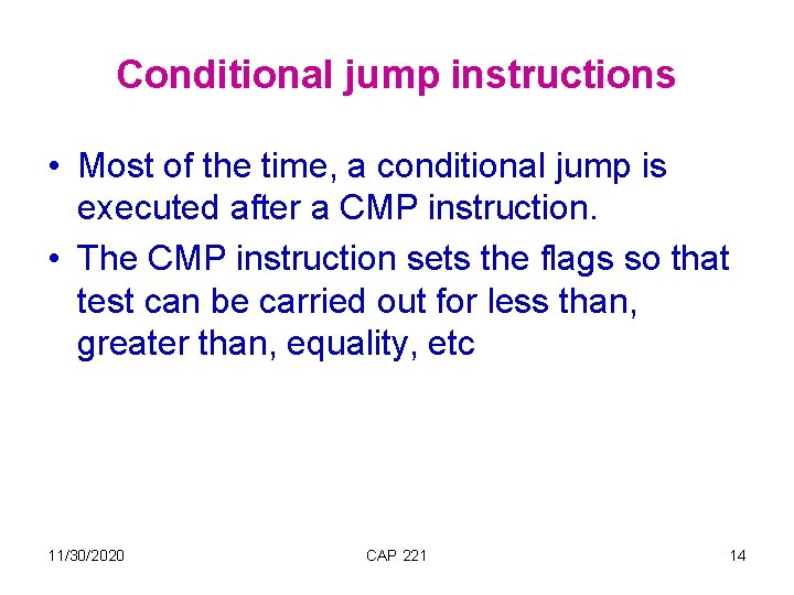 Conditional jump instructions • Most of the time, a conditional jump is executed after