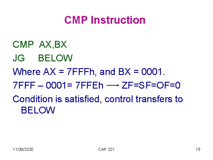 CMP Instruction CMP AX, BX JG BELOW Where AX = 7 FFFh, and BX