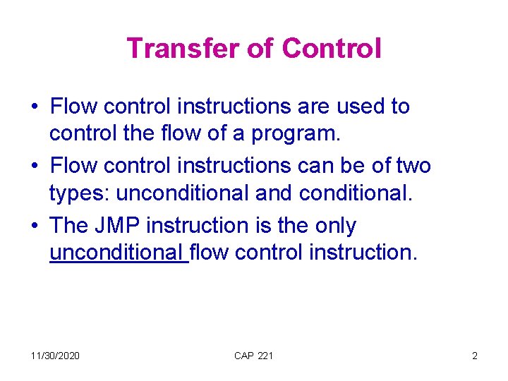 Transfer of Control • Flow control instructions are used to control the flow of