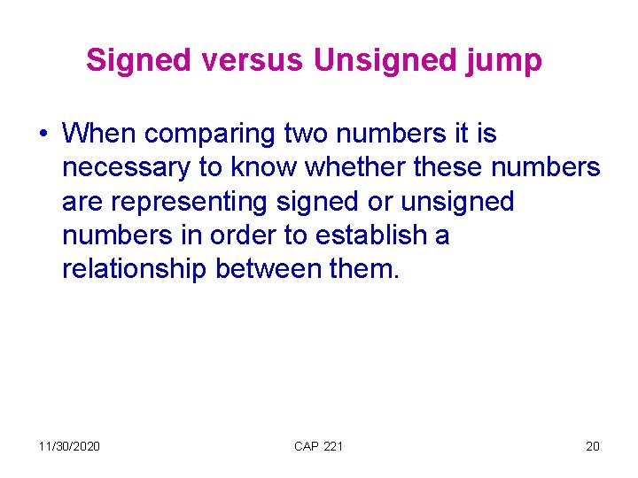 Signed versus Unsigned jump • When comparing two numbers it is necessary to know