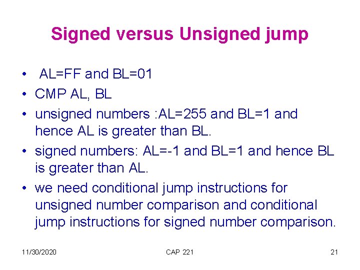 Signed versus Unsigned jump • AL=FF and BL=01 • CMP AL, BL • unsigned