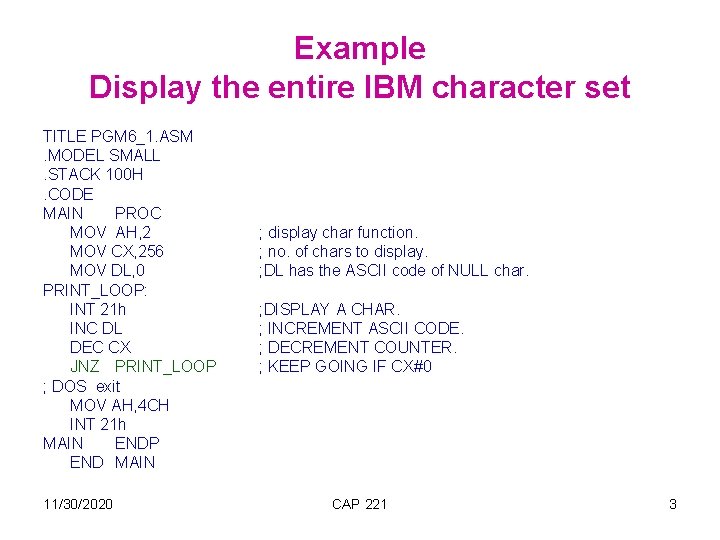 Example Display the entire IBM character set TITLE PGM 6_1. ASM. MODEL SMALL. STACK