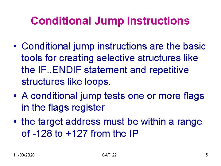 Conditional Jump Instructions • Conditional jump instructions are the basic tools for creating selective