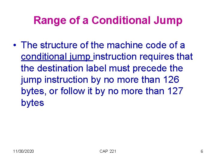 Range of a Conditional Jump • The structure of the machine code of a