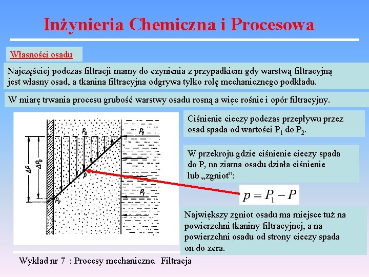 Inżynieria Chemiczna i Procesowa Własności osadu Najczęściej podczas filtracji mamy do czynienia z przypadkiem