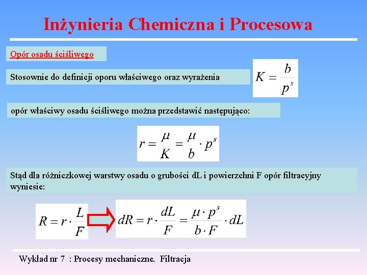 Inżynieria Chemiczna i Procesowa Opór osadu ściśliwego Stosownie do definicji oporu właściwego oraz wyrażenia Inżynieria Chemiczna i Procesowa Opór osadu ściśliwego Stosownie do definicji oporu właściwego oraz wyrażenia