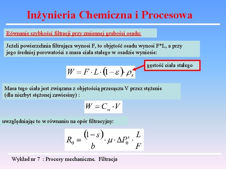 Inżynieria Chemiczna i Procesowa Równanie szybkości filtracji przy zmiennej grubości osadu: Jeżeli powierzchnia filtrująca Inżynieria Chemiczna i Procesowa Równanie szybkości filtracji przy zmiennej grubości osadu: Jeżeli powierzchnia filtrująca