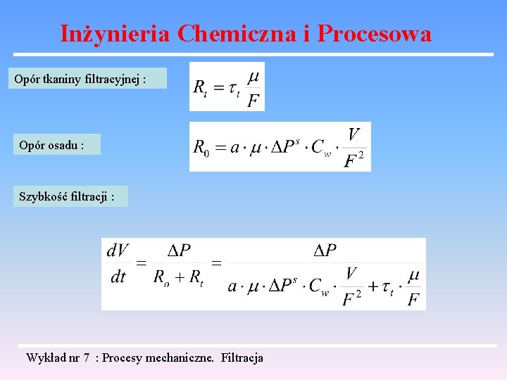 Inżynieria Chemiczna i Procesowa Opór tkaniny filtracyjnej : Opór osadu : Szybkość filtracji : Inżynieria Chemiczna i Procesowa Opór tkaniny filtracyjnej : Opór osadu : Szybkość filtracji :