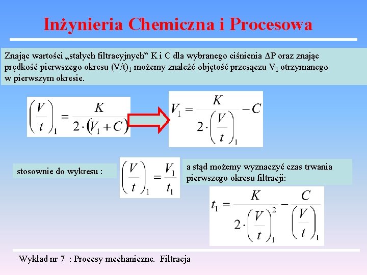 Inżynieria Chemiczna i Procesowa Znając wartości „stałych filtracyjnych” K i C dla wybranego ciśnienia Inżynieria Chemiczna i Procesowa Znając wartości „stałych filtracyjnych” K i C dla wybranego ciśnienia