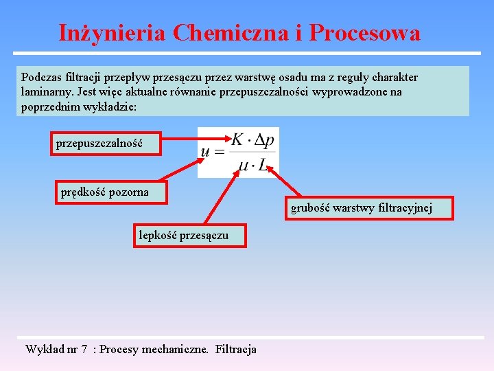 Inżynieria Chemiczna i Procesowa Podczas filtracji przepływ przesączu przez warstwę osadu ma z reguły