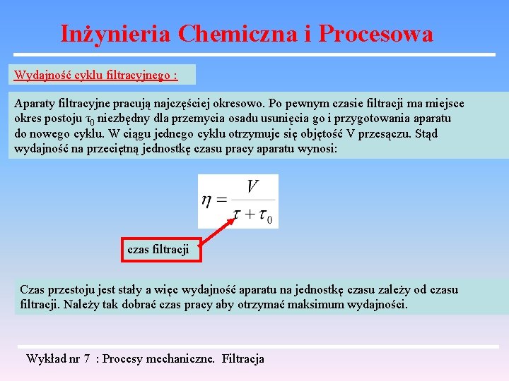 Inżynieria Chemiczna i Procesowa Wydajność cyklu filtracyjnego : Aparaty filtracyjne pracują najczęściej okresowo. Po