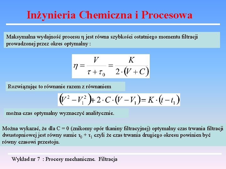 Inżynieria Chemiczna i Procesowa Maksymalna wydajność procesu η jest równa szybkości ostatniego momentu filtracji