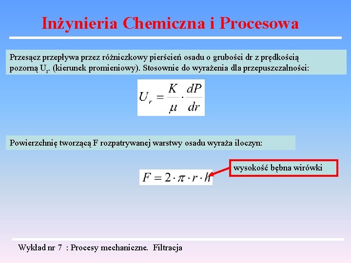 Inżynieria Chemiczna i Procesowa Przesącz przepływa przez różniczkowy pierścień osadu o grubości dr z Inżynieria Chemiczna i Procesowa Przesącz przepływa przez różniczkowy pierścień osadu o grubości dr z