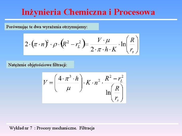 Inżynieria Chemiczna i Procesowa Porównując te dwa wyrażenia otrzymujemy: Natężenie objętościowe filtracji: Wykład nr