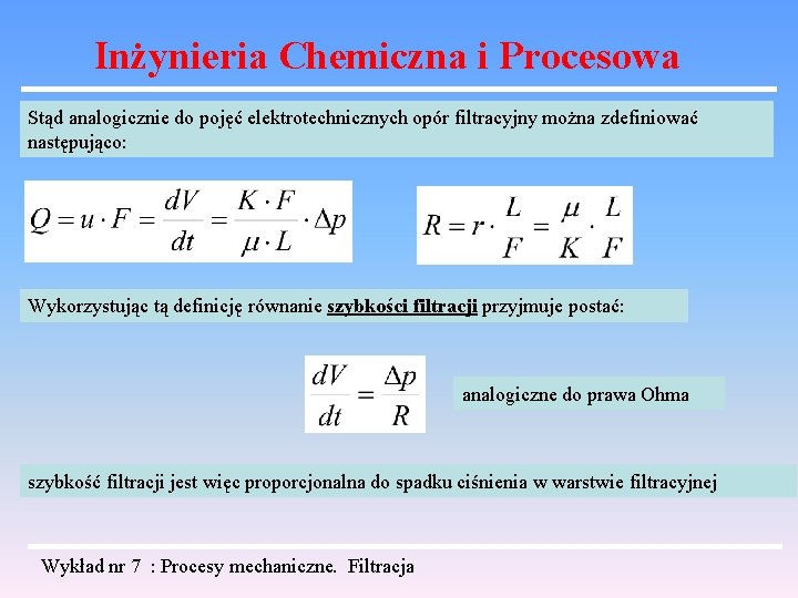 Inżynieria Chemiczna i Procesowa Stąd analogicznie do pojęć elektrotechnicznych opór filtracyjny można zdefiniować następująco: