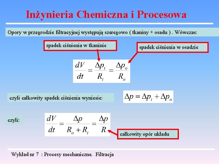 Inżynieria Chemiczna i Procesowa Opory w przegrodzie filtracyjnej występują szeregowo ( tkaniny + osadu