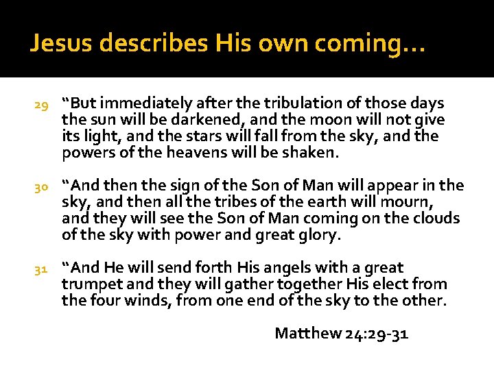Jesus describes His own coming… 29 “But immediately after the tribulation of those days