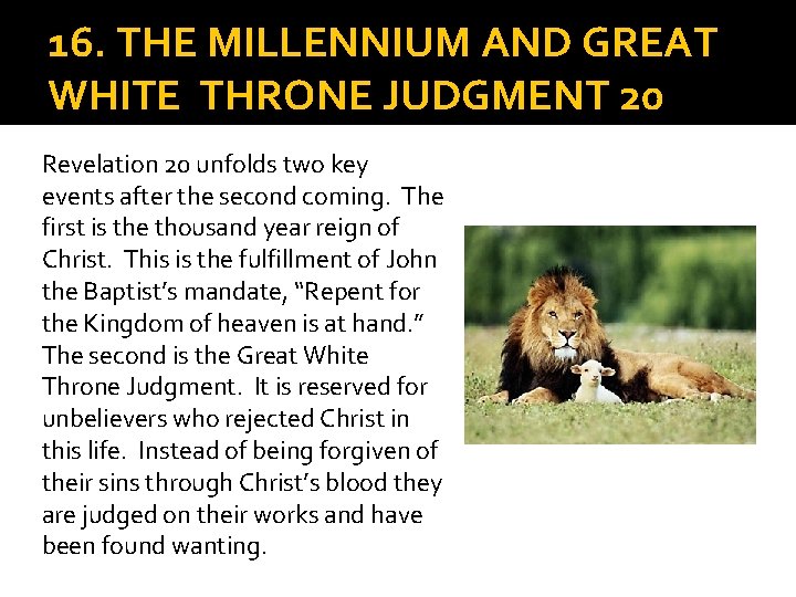 16. THE MILLENNIUM AND GREAT WHITE THRONE JUDGMENT 20 Revelation 20 unfolds two key