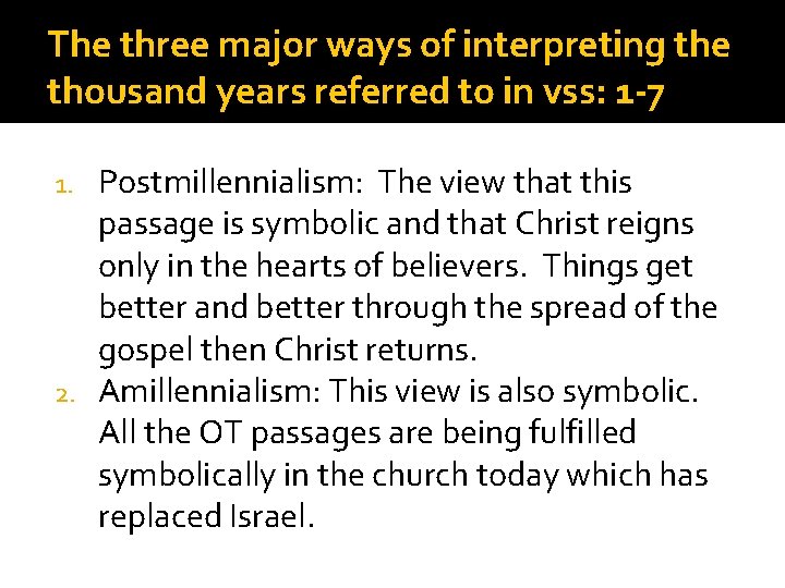 The three major ways of interpreting the thousand years referred to in vss: 1