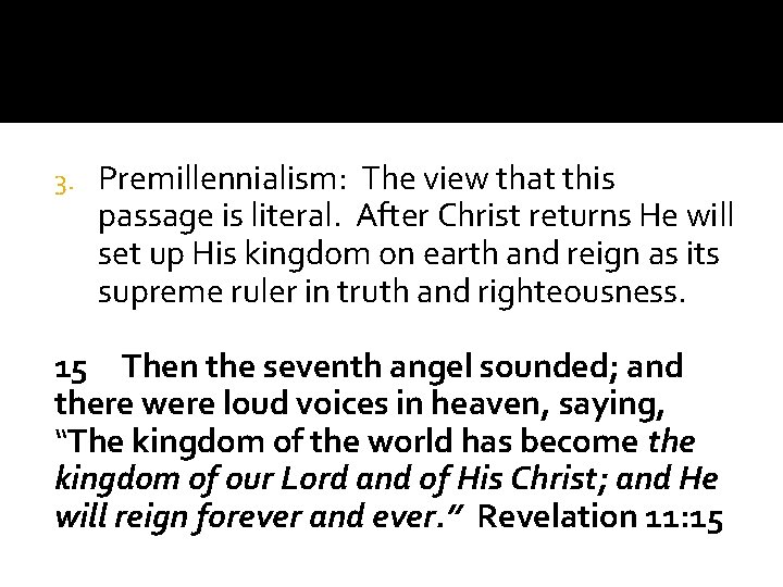 3. Premillennialism: The view that this passage is literal. After Christ returns He will