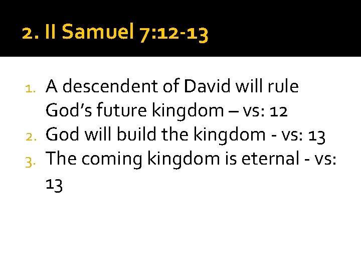 2. II Samuel 7: 12 -13 A descendent of David will rule God’s future
