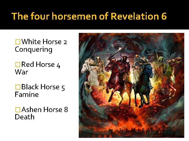 The four horsemen of Revelation 6 �White Horse 2 Conquering �Red Horse 4 War