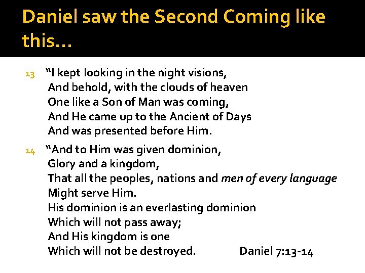 Daniel saw the Second Coming like this… 13 “I kept looking in the night