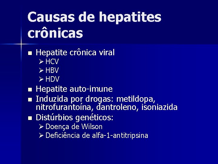 Causas de hepatites crônicas n Hepatite crônica viral Ø HCV Ø HBV Ø HDV