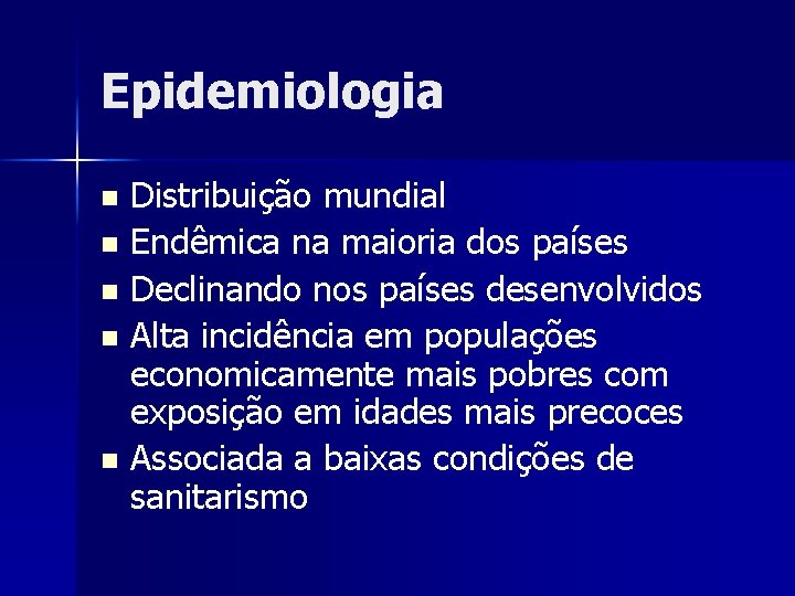 Epidemiologia Distribuição mundial n Endêmica na maioria dos países n Declinando nos países desenvolvidos