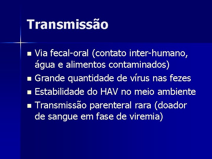 Transmissão Via fecal-oral (contato inter-humano, água e alimentos contaminados) n Grande quantidade de vírus