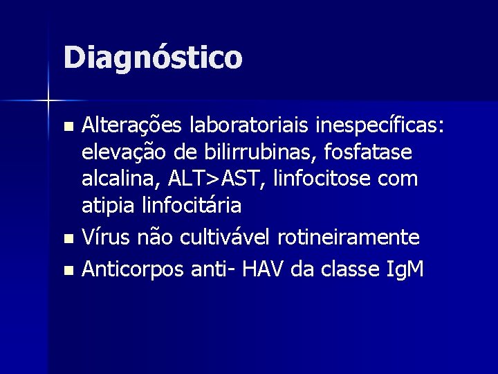 Diagnóstico Alterações laboratoriais inespecíficas: elevação de bilirrubinas, fosfatase alcalina, ALT>AST, linfocitose com atipia linfocitária