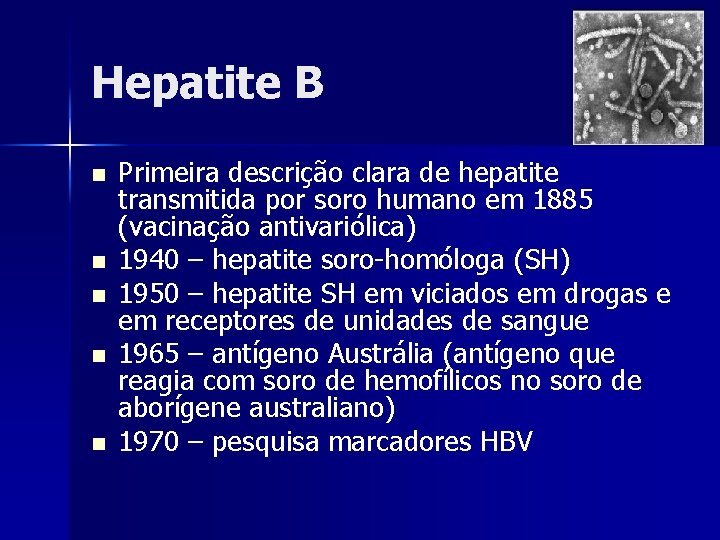 Hepatite B n n n Primeira descrição clara de hepatite transmitida por soro humano