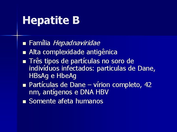 Hepatite B n n n Família Hepadnaviridae Alta complexidade antigênica Três tipos de partículas