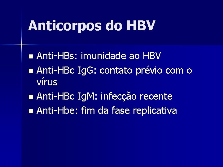 Anticorpos do HBV Anti-HBs: imunidade ao HBV n Anti-HBc Ig. G: contato prévio com