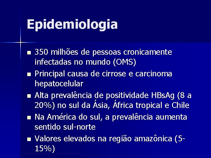 Epidemiologia n n n 350 milhões de pessoas cronicamente infectadas no mundo (OMS) Principal